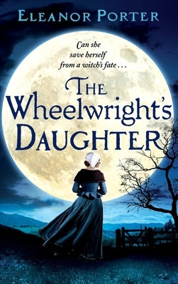The Wheelwright's Daughter by Porter, Eleanor