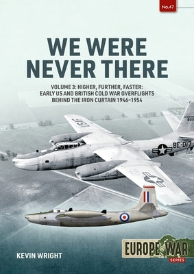 We Were Never There: Volume 3 - Clandestine CIA Flight Operations Beyond the Iron Curtain, 1947-1960 by Wright, Kevin