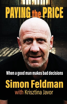 Paying the Price: When a good man makes bad decisions by Feldman, Simon