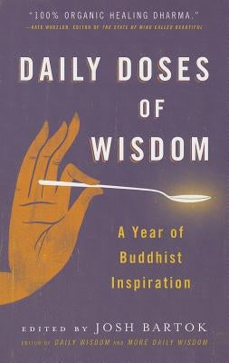 Daily Doses of Wisdom: A Year of Buddhist Inspiration by Bartok, Josh