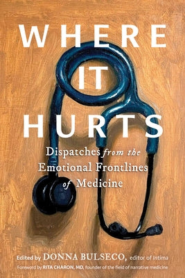 Where It Hurts: Dispatches from the Emotional Frontlines of Medicine by Bulseco, Donna