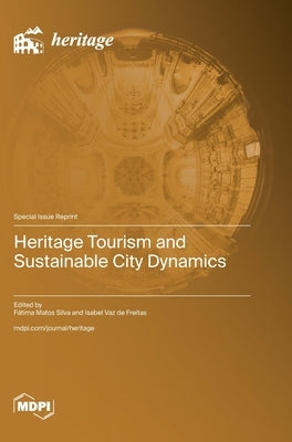 Heritage Tourism and Sustainable City Dynamics by Silva, FÃ¡tima Matos