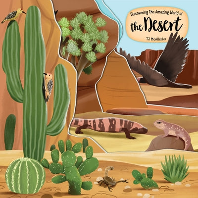 Discovering the Amazing World of the Desert by McAllister, Tj