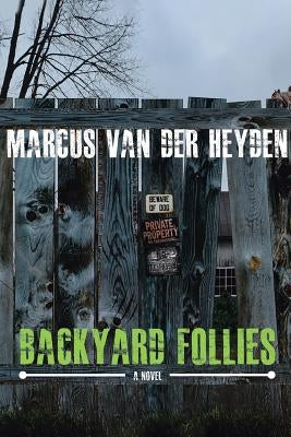 Backyard Follies by Van Der Heyden, Marcus