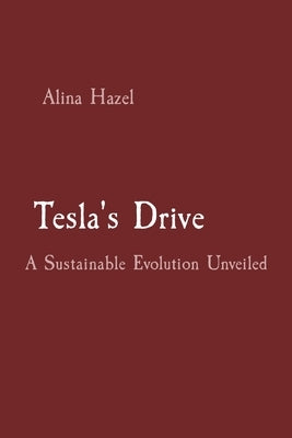 Tesla's Drive: A Sustainable Evolution Unveiled by Hazel, Alina