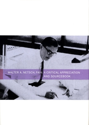 Walter A. Netsch, FAIA: A Critical Appreciation and Sourcebook by Northwestern University Library