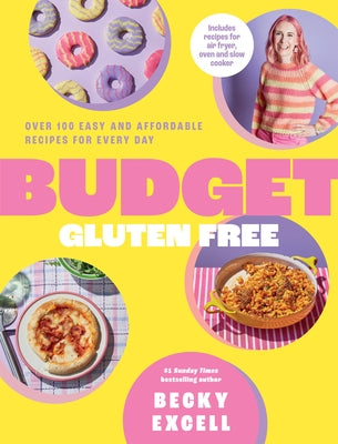 Budget Gluten Free: Over 100 Easy and Affordable Recipes for Every Day by Excell, Becky