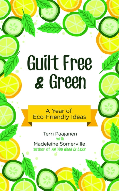 Guilt Free & Green: A Year of Eco-Friendly Ideas by Paajanen, Terri