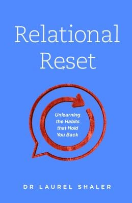 Relational Reset: Unlearning the Habits That Hold You Back by Shaler, Laurel