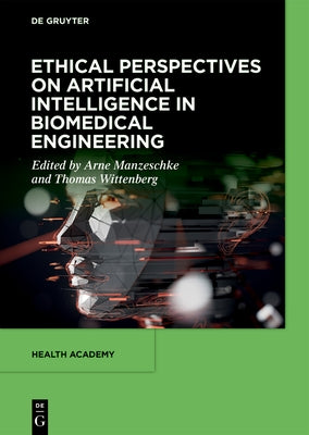 Ethical Perspectives on Artificial Intelligence in Biomedical Engineering by Manzeschke, Prof Dr Theol Habil Arne