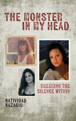 The Monster In My Head: Breaking the Silence Within by Nazario, Natividad