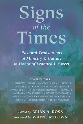 Signs of the Times: Pastoral Translations of Ministry & Culture in Honor of Leonard I. Sweet by Ross, Brian A.