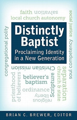 Distinctly Baptist: Proclaiming Identity in a New Generation by Brewer, Brian C.