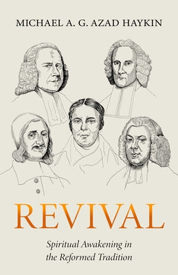Revival: Spiritual Awakening in the Reformed Tradition by Haykin, Michael A. G.