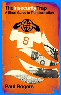 The Insecurity Trap: A Short Guide to Transformation by Rogers, Paul