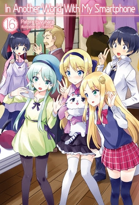 In Another World with My Smartphone: Volume 16 (Light Novel) by Fuyuhara, Patora
