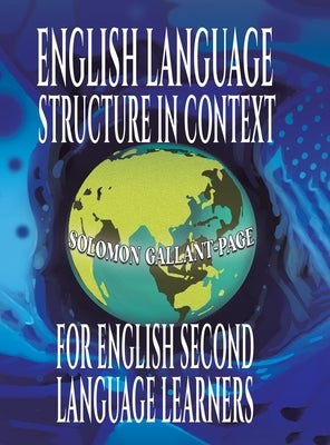 English Language Structure in Context for English Second Language Learners by Gallant-Page, Solomon