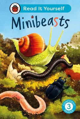 Minibeasts: Read It Yourself - Level 3 Confident Reader by Ladybird