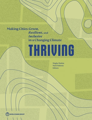 Thriving: Making Cities Green, Resilient, and Inclusive in a Changing Climate by Mukim, Megha
