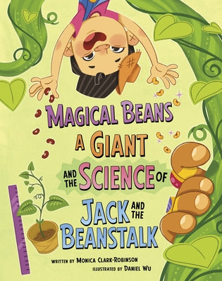 Magical Beans, a Giant, and the Science of Jack and the Beanstalk by Wu, Daniel