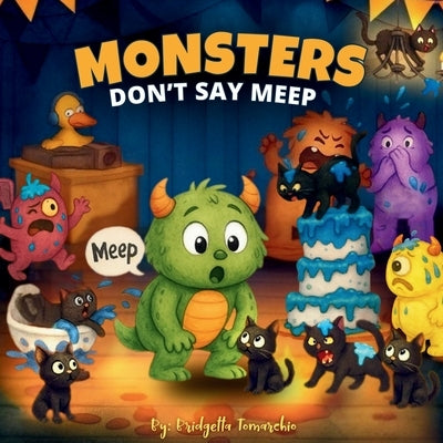 Monsters Don't Say Meep: Even the tiniest roar can make the biggest difference by Tomarchio, Bridgetta