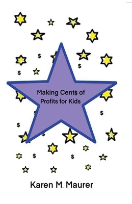 Making Cents of Profits For Kids by Maurer, Karen M.