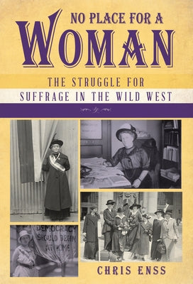No Place for a Woman: The Struggle for Suffrage in the Wild West by Enss, Chris