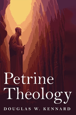 Petrine Theology by Kennard, Douglas W.
