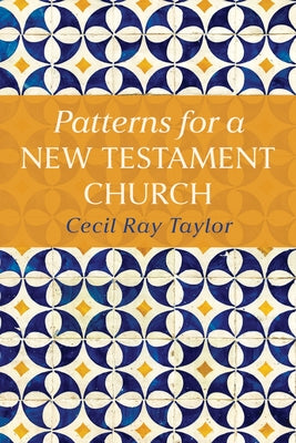 Patterns for a New Testament Church by Taylor, Cecil R.