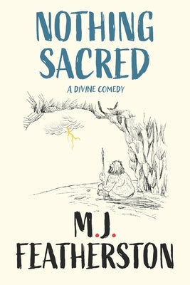 Nothing Sacred - A divine comedy by Featherston, M. J.