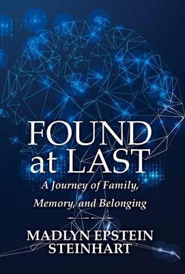 Found at Last: A Journey of Family, Memory, and Belonging by Steinhart, Madlyn Epstein