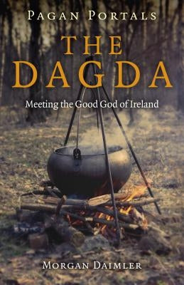 Pagan Portals - The Dagda: Meeting the Good God of Ireland by Daimler, Morgan