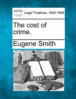The cost of crime. by Smith, Eugene