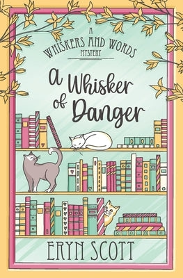 A Whisker of Danger by Scott, Eryn