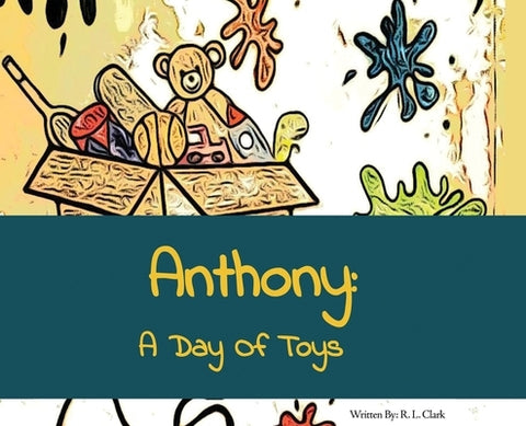 Anthony: A Day of Toys by Clark, R. L.