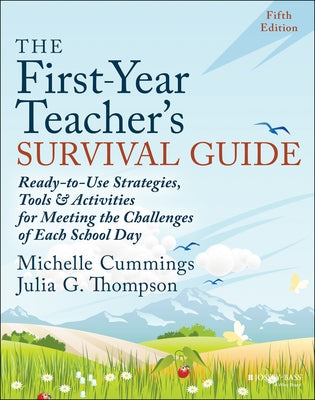 The First-Year Teacher's Survival Guide: Ready-To-Use Strategies, Tools & Activities for Meeting the Challenges of Each School Day by Cummings, Michelle