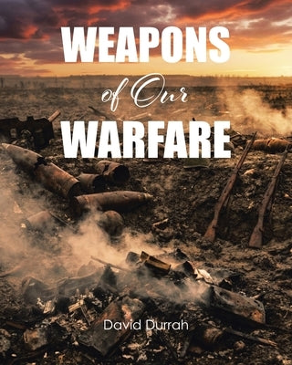Weapons of Our Warfare by Durrah, David