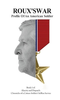 Roux's War: Profile Of An American Soldier by Rousselle, Adam R.