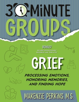 30-Minute Groups: Grief by Perkins, Makenzie