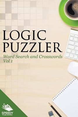 Logic Puzzler Vol 1: Word Search and Crosswords by Speedy Publishing LLC