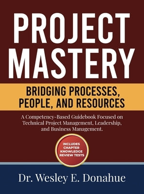 Project Mastery: Bridging Processes, People, and Resources by Donahue, Wesley E.