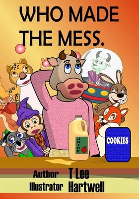 Who Made the Mess by Hartwell, T. Lee