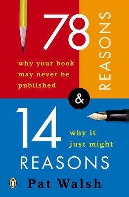 78 Reasons Why Your Book May Never Be Published and 14 Reasons Why It Just Might by Walsh, Pat