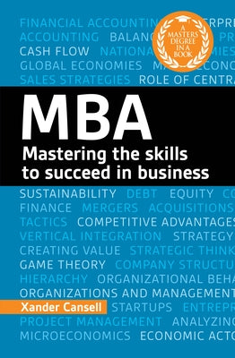 A Degree in a Book: MBA: Mastering the Skills to Succeed in Business by Cansell, Xander