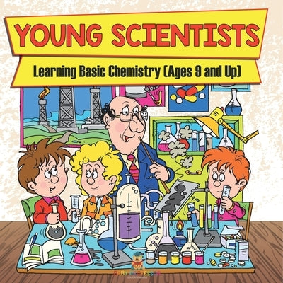 Young Scientists: Learning Basic Chemistry (Ages 9 and Up) by Baby Professor