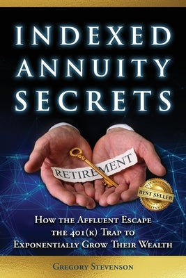 Indexed Annuity Secrets by Stevenson, Gregory J.