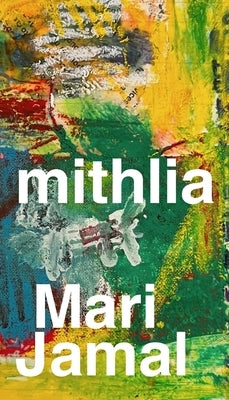 Mithlia: A Collection of Poems by Jamal, Mari