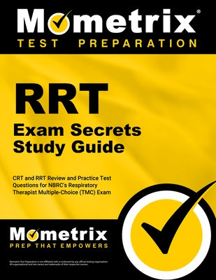 Rrt Exam Secrets Study Guide: CRT and Rrt Review and Practice Test Questions for the Nbrc's Respiratory Therapist Multiple-Choice (Tmc) Exam by Mometrix Respiratory Therapy Test Team