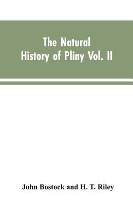 The Natural History of Pliny VOL. II by Bostock, John