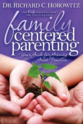 Family Centered Parenting: Your Guide for Growing Great Families by Horowitz, Richard C.